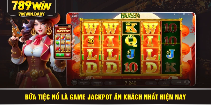 Bữa Tiệc Nổ là game jackpot ăn khách nhất hiện nay