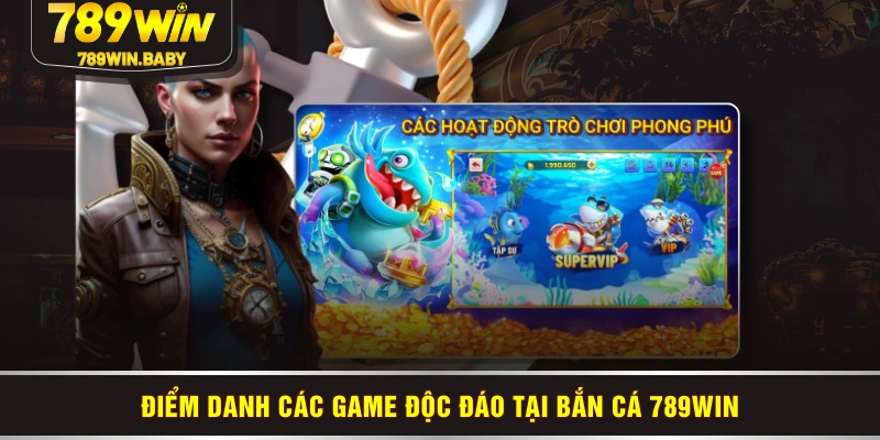 Điểm danh các game độc đáo tại bắn cá 789WIN
