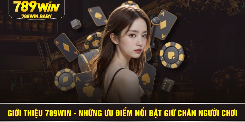 Giới thiệu 789WIN - Những ưu điểm nổi bật giữ chân người chơi