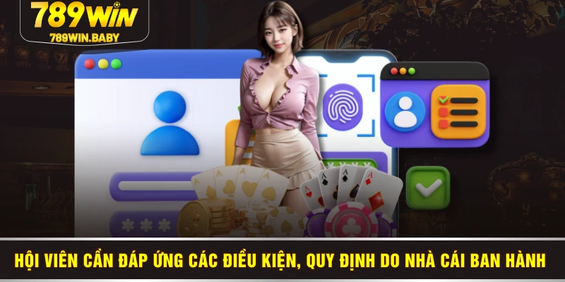 Hội viên cần đáp ứng các điều kiện, quy định do nhà cái ban hành 