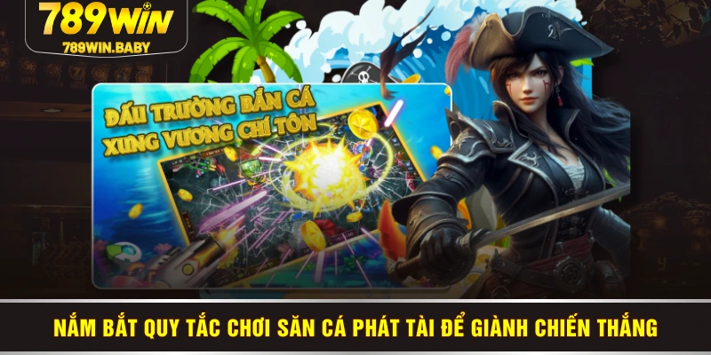 Nắm bắt quy tắc chơi săn cá phát tài để giành chiến thắng