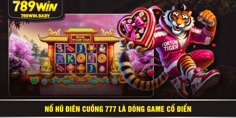 Nổ Hũ Điên Cuồng 777 là dòng game cổ điển