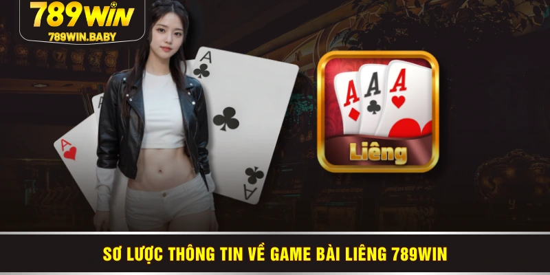 Sơ lược thông tin về game Bài Liêng 789WIN