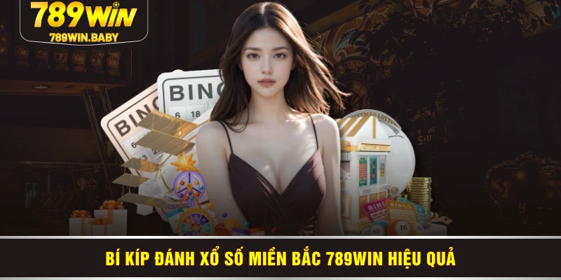 Bí kíp đánh xổ số miền Bắc 789WIN hiệu quả