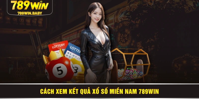 Cách xem kết quả xổ số miền Nam 789WIN