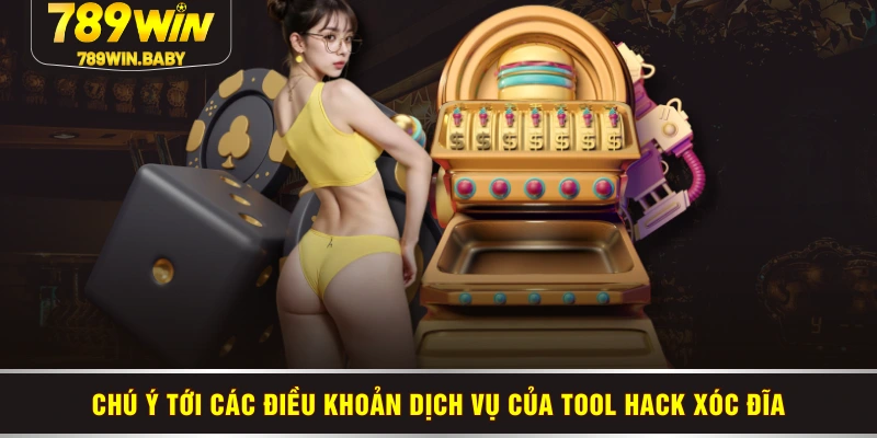 Chú ý tới các điều khoản dịch vụ của tool hack xóc đĩa