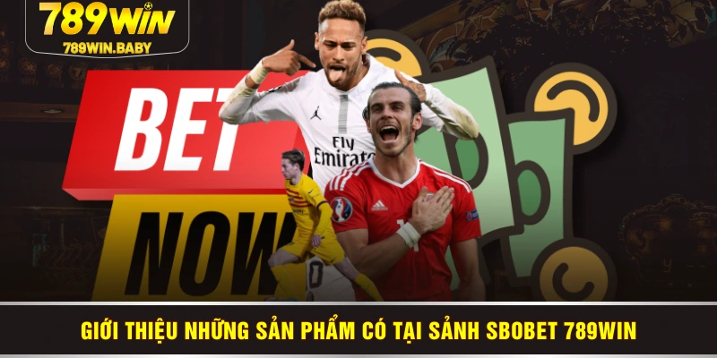 Giới thiệu những sản phẩm có tại sảnh Sbobet 789WIN