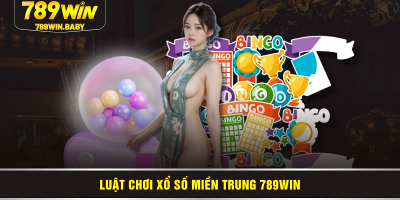 Luật chơi xổ số miền Trung 789WIN