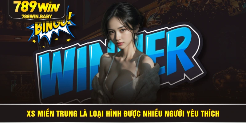 XS miền Trung là loại hình được nhiều người yêu thích
